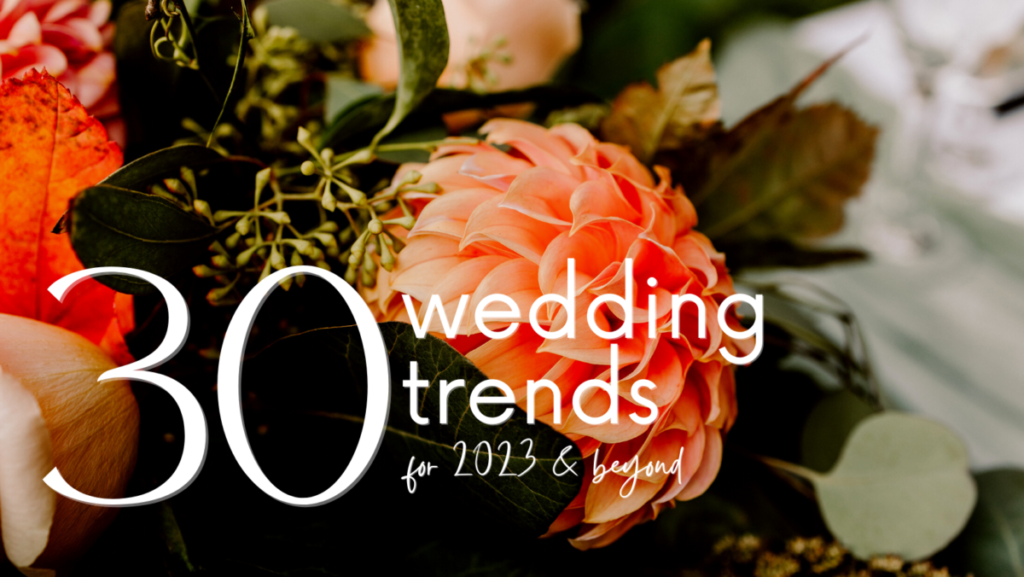 30 wedding trends 2023 30 Wedding Trends for 2023 and beyond