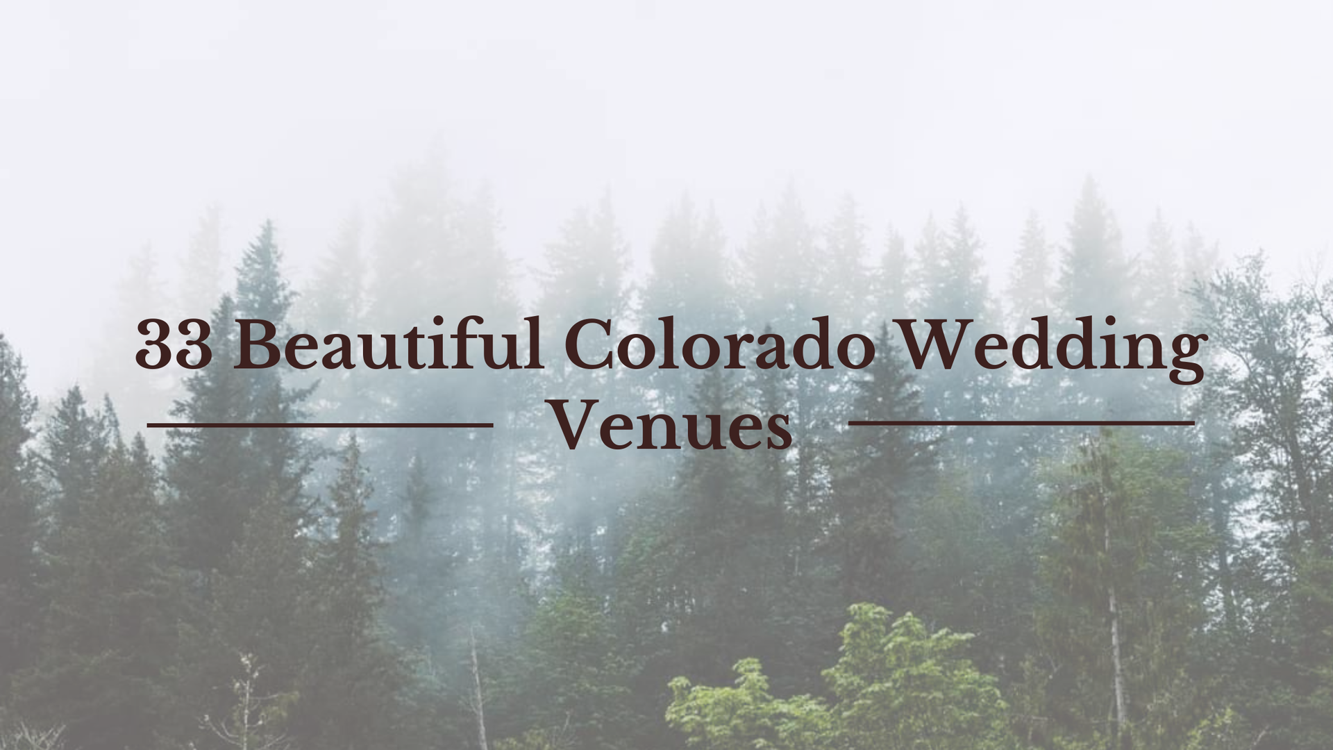 Snohomish Wedding Photographer GSquared Weddings A foggy forest with Colorado’s evergreen trees in the background. The text in the foreground reads: 33 Beautiful Colorado Wedding Venues. Serving Seattle, Snohomish and Orlando