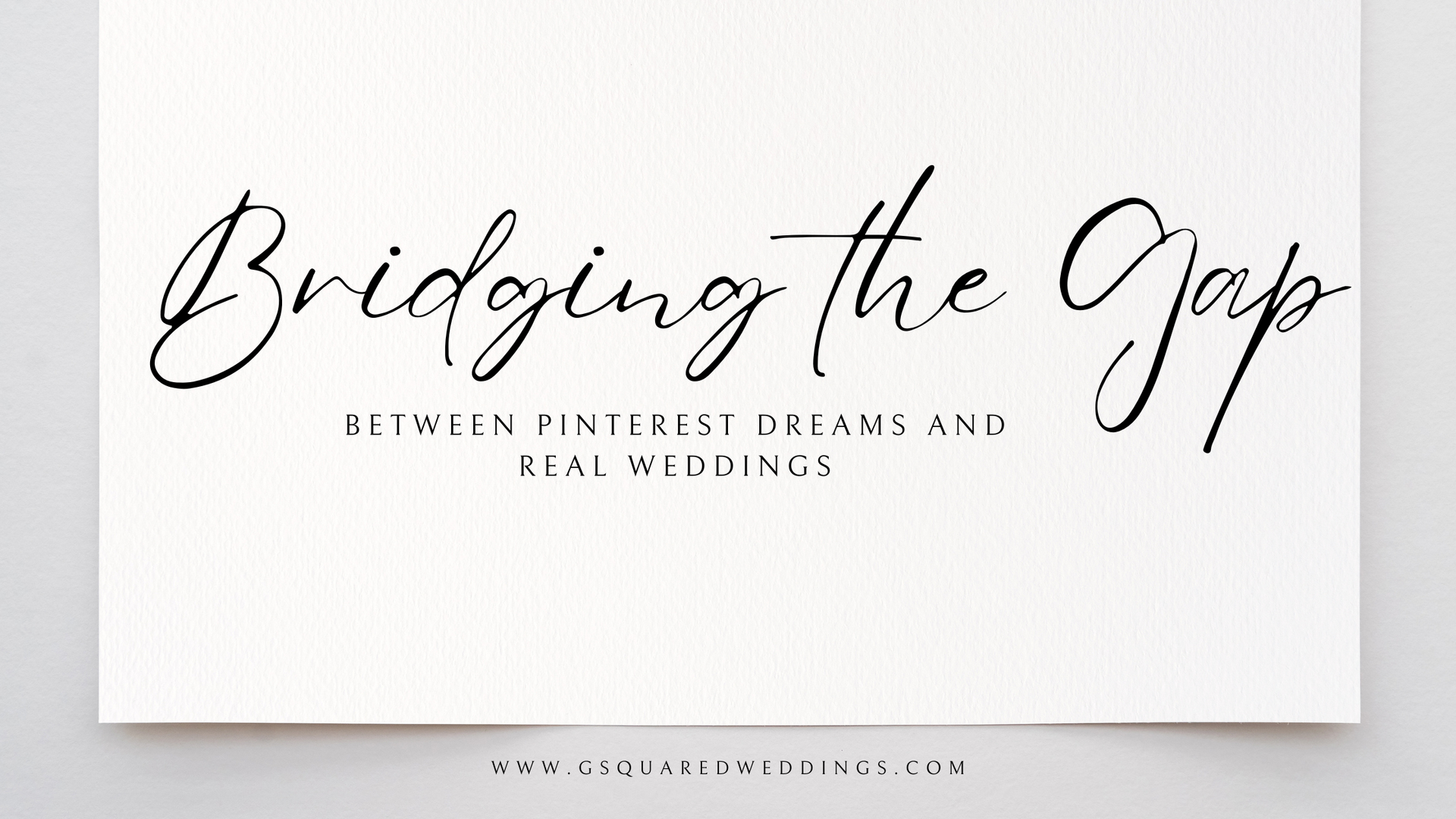 Snohomish Wedding Photographer GSquared Weddings Text on a textured white background reads, Bridging the Gap Between Pinterest Dreams and Real Weddings in elegant script. Below, a website link: www.gsquaredweddings.com. Solve the dilemma of dreams vs. budget with inspired ideas that bring your vision to life. Serving Seattle, Snohomish and Orlando